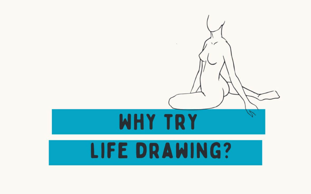 Why Try Life Drawing?