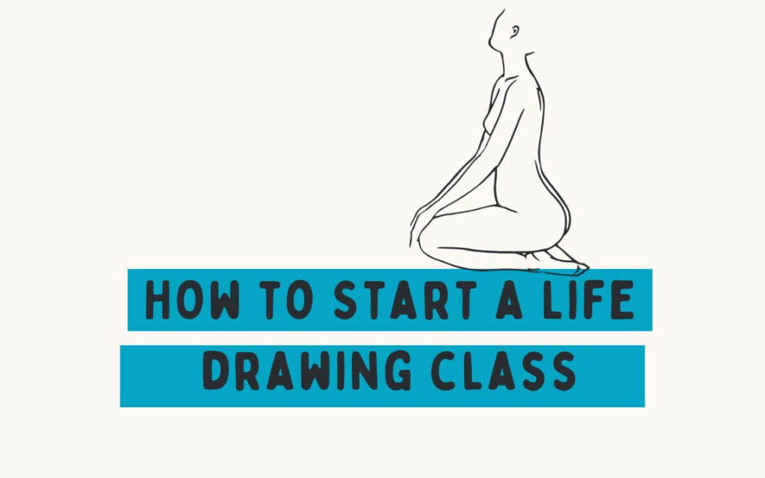 How to Start a Life Drawing Class  