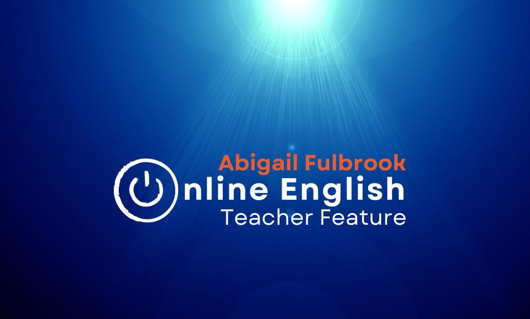 Online English Teacher Feature | Abigail Fulbrook