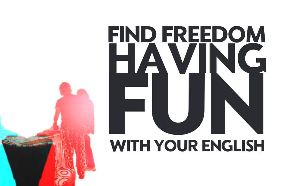 freedoom is having fun in English. The ultimate language freedom