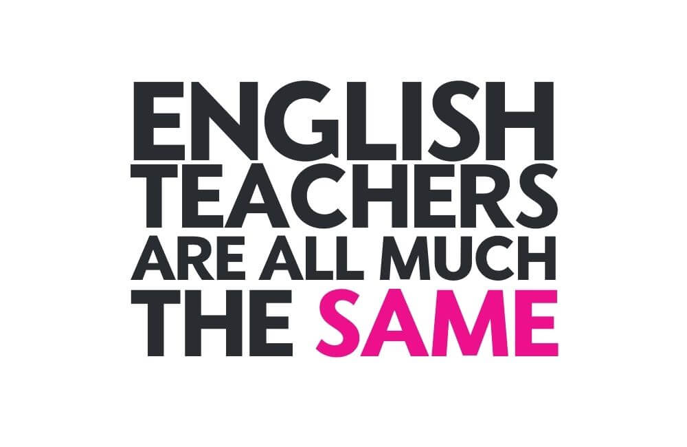 graphic - all english teachers are much the same
