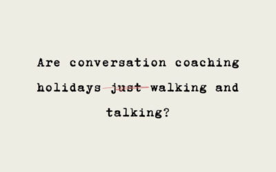 Not Just Talking in English: Why a Language Coaching Holiday Isn’t a ‘Lite’ Option