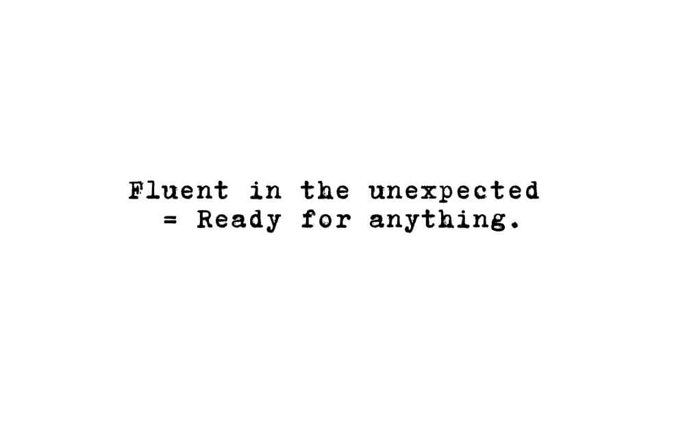 graphic Fluent in the unexpected = Ready for anything.