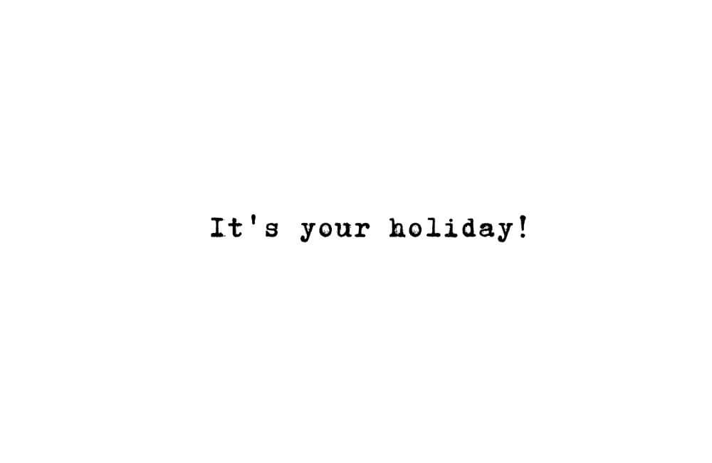 graphic for It's your holiday!