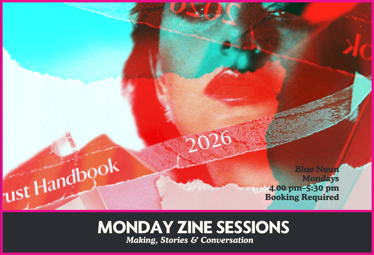 BLue-Noun-Monday-Zine-Sessions poster for Monday Zine Sessions: Making, Stories & Conversation