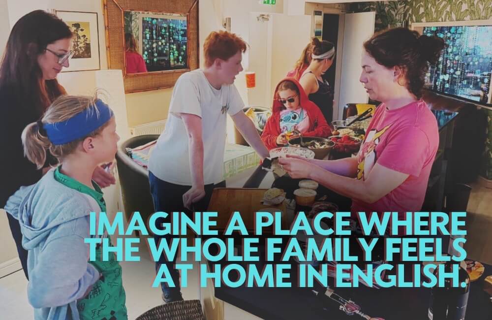 Imagine a place where the whole family feels at home in English