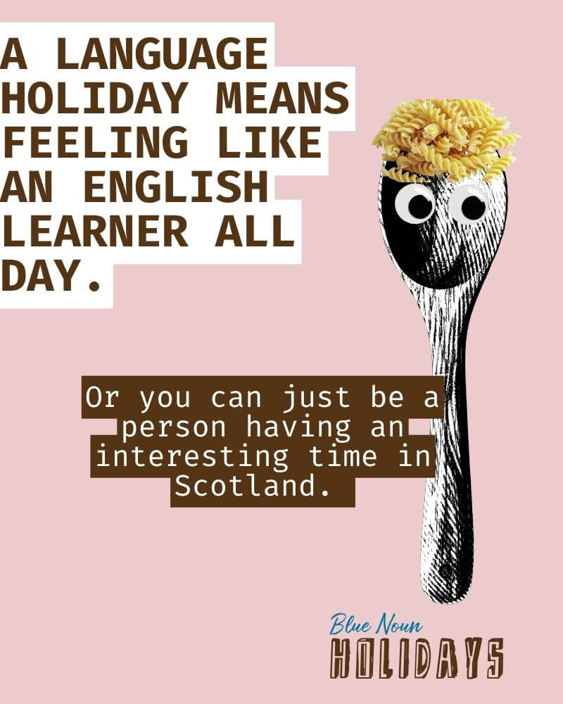 Blue Noun Holidays graphic explaining that a language holiday in Scotland is about enjoying interesting experiences rather than feeling like an English learner all day.
